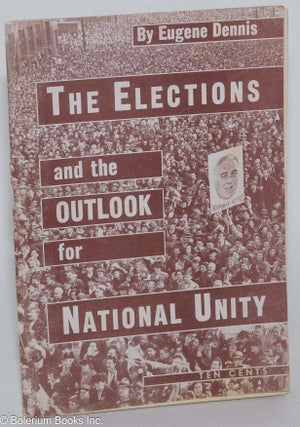 Cat.No: 37533 The elections and the outlook for national unity. Eugene Dennis