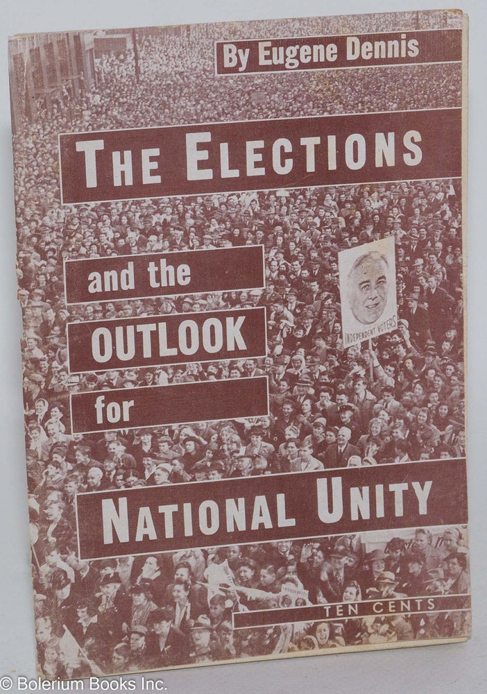 Cat.No: 37533 The elections and the outlook for national unity. Eugene Dennis.