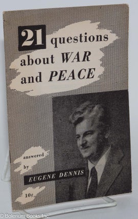 Cat.No: 37544 21 questions about war and peace answered by Eugene Dennis. Eugene Dennis