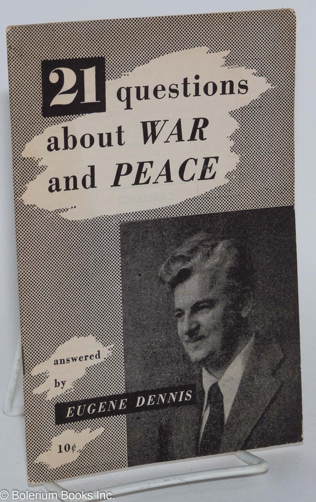 Cat.No: 37544 21 questions about war and peace answered by Eugene Dennis. Eugene Dennis.