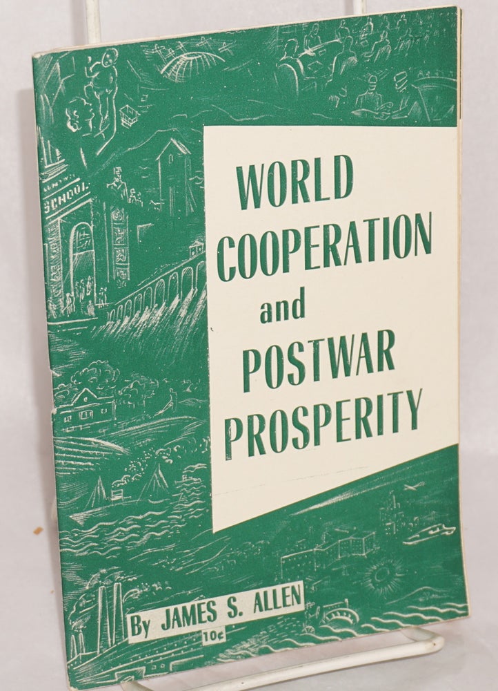 Cat.No: 37546 World cooperation and postwar prosperity. James S. Allen.