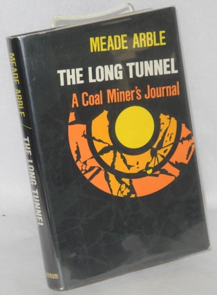 Cat.No: 3755 The long tunnel: a coal miner's journal. Meade Arble