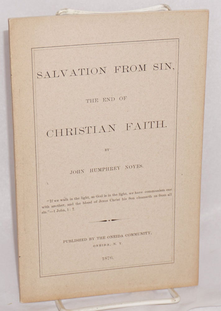 Cat.No: 37631 Salvation from sin, the end of Christian faith. John Humphrey Noyes.