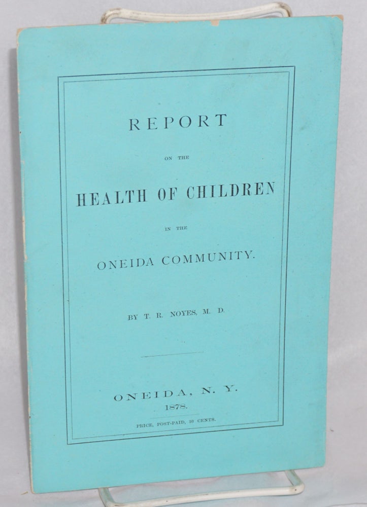 Cat.No: 37632 Report on the health of children in the Oneida Community. T. R. Noyes.