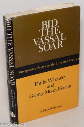 Cat.No: 37680 Bid the vassal soar; interpretive essays on the life and poetry of Phillis...