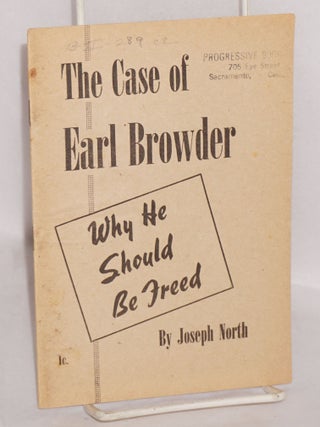 Cat.No: 37683 The case of Earl Browder: why he should be freed. Joseph North