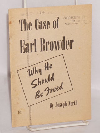 Cat.No: 37683 The case of Earl Browder: why he should be freed. Joseph North
