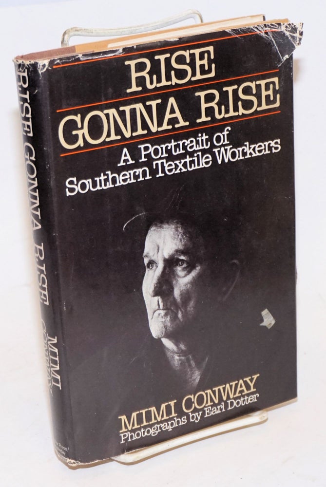 Cat.No: 377 Rise gonna rise: a portrait of Southern textile workers. Photographs by Earl Dotter. Mimi Conway.
