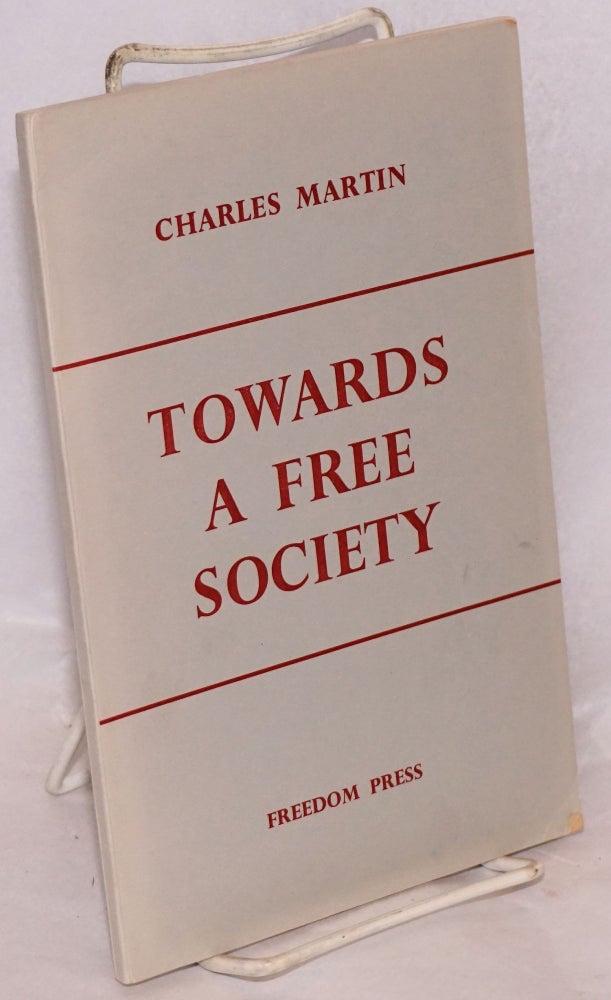 Cat.No: 37749 Towards a free society. Charles Martin.