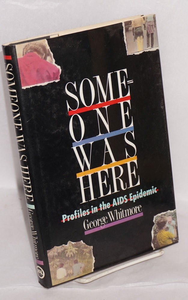 Cat.No: 37816 Someone Was Here: profiles in the AIDS epidemic. George Whitmore.