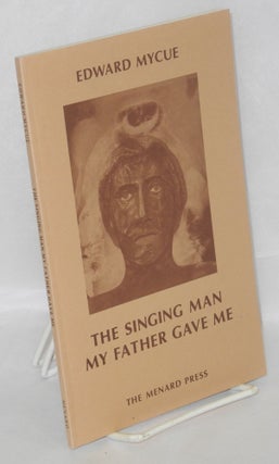 Cat.No: 37818 The Singing Man My Father Gave Me. Edward Mycue, Richard Steger