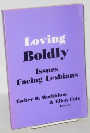 Cat.No: 37892 Loving Boldly: issues facing lesbians. Esther D. Rothblum, Ellen Cole, Sari...