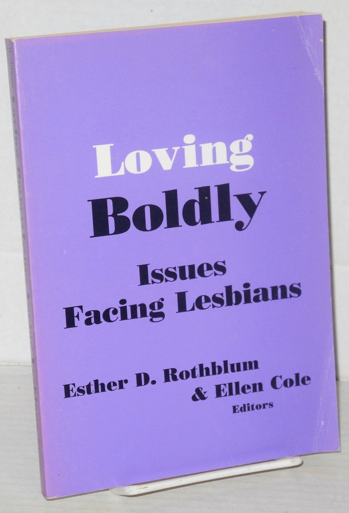 Cat.No: 37892 Loving Boldly: issues facing lesbians. Esther D. Rothblum, Ellen Cole, Sari H. Dworkin Laura S. Brown, Joanna Bunker Rohrbaugh.