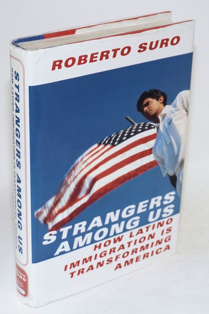 Cat.No: 37991 Strangers among us; how Latino immigration is transforming America. Roberto Suro.