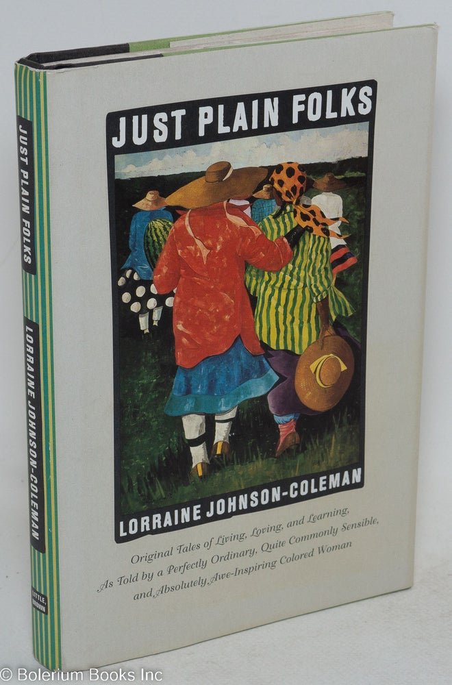 Cat.No: 38006 Just plain folks; original tales of living, loving, longing, and learning, as told by a perfectly ordinary, quite commonly sensible, and absolutely awe-inspiring colored woman. Lorraine Johnson-Coleman.