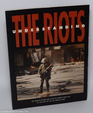 Cat.No: 38014 Understanding the riots; Los Angeles before and after the Rodney King case,...