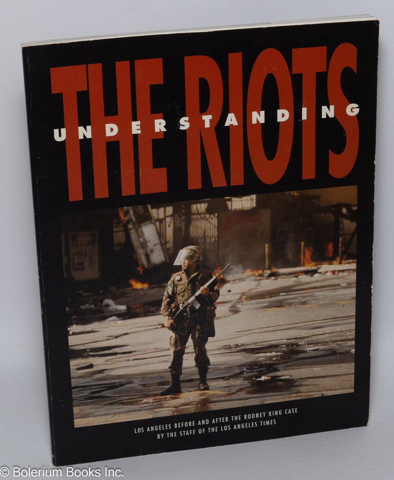 Cat.No: 38014 Understanding the riots; Los Angeles before and after the Rodney King case, by the staff of the Los Angeles Times
