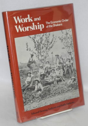 Cat.No: 38022 work and worship: the economic order of the Shakers. Edward Deming Andrews,...