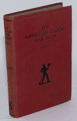 The American labor year book, 1927, by the Labor Research Department of the Rand School of Social Science.