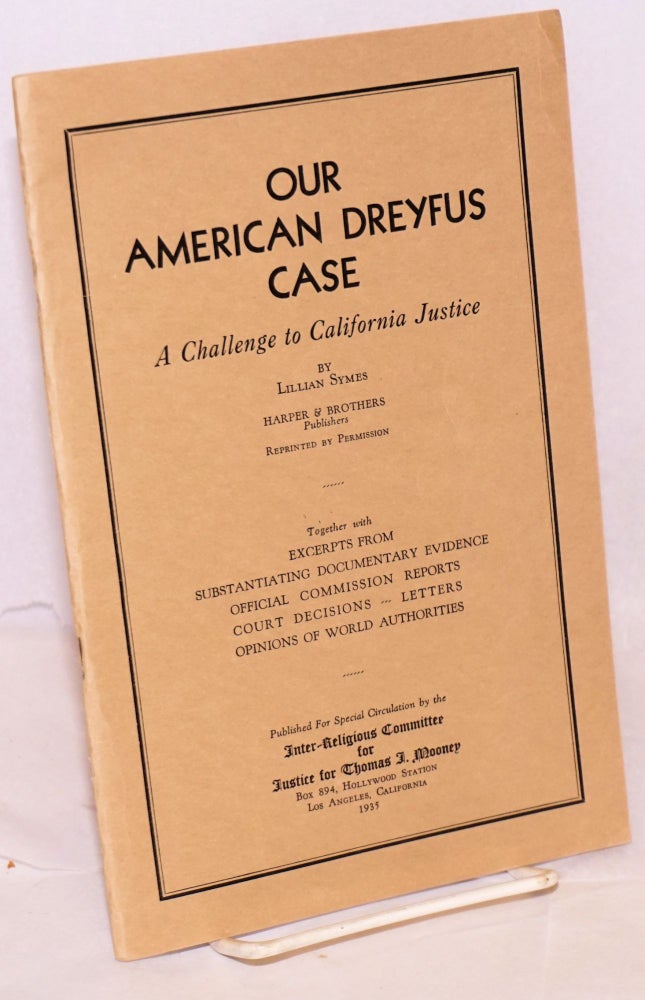 Cat.No: 38134 Our American Dreyfus case: a challenge to California justice [reprinted from Harper's Magazine]. Together with excerpts from substantiating documentary evidence, official commission reports, court decisions, letters, opinions of world authorities. Lillian Symes.