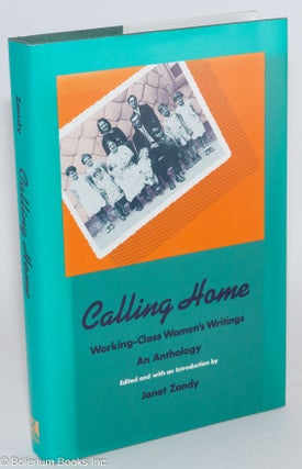Cat.No: 38163 Calling home; working class women's writings; an anthology. Janet Zandy, ed