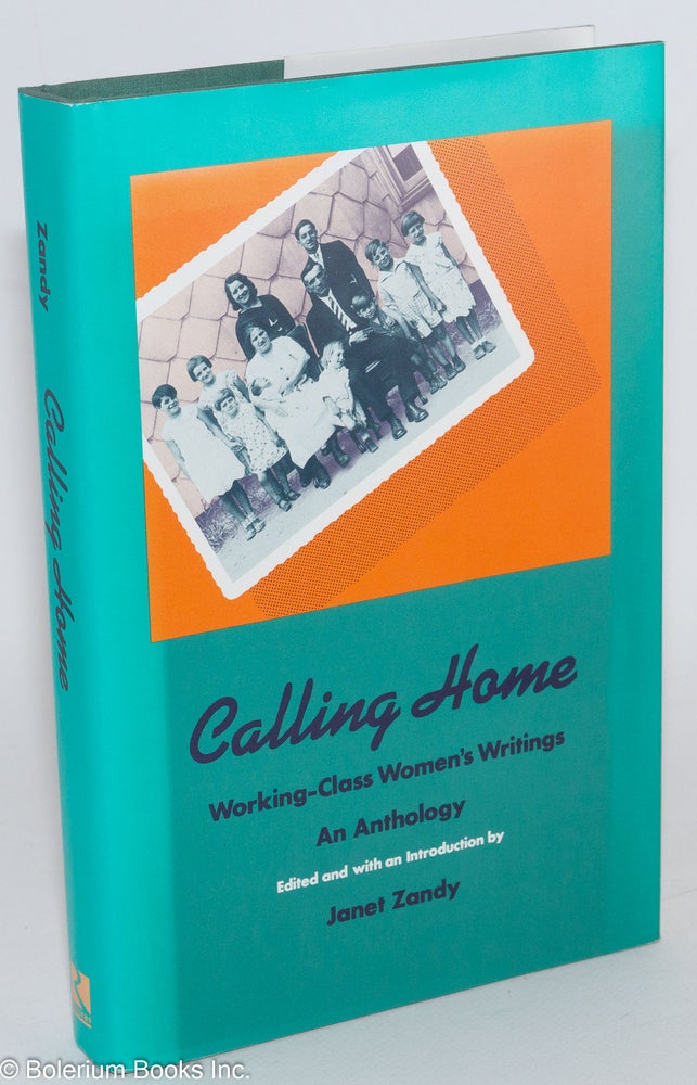 Cat.No: 38163 Calling home; working class women's writings; an anthology. Janet Zandy, ed.