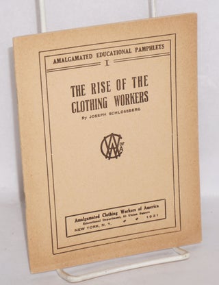 Cat.No: 38263 The rise of the clothing workers. Joseph Schlossberg
