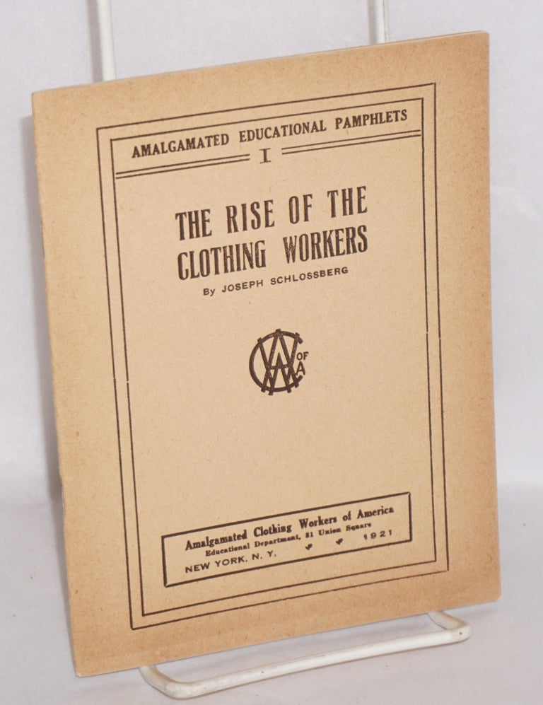 Cat.No: 38263 The rise of the clothing workers. Joseph Schlossberg.