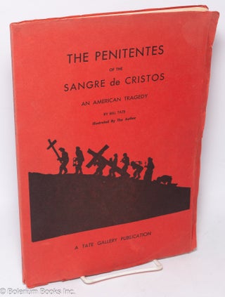 The Penitentes of the Sangre de Cristos; An American Tragedy. No. 1360, Copyright 1966 by Bill Tate, Fifth Edition 1971 - Collector's Edition.
