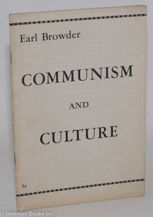 Cat.No: 3843 Communism and culture. Earl Browder