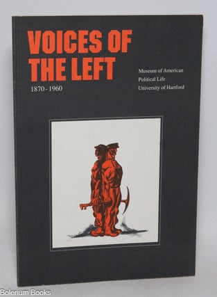 Cat.No: 38435 Voices of the left, 1870-1960. Exhibit: December 6, 1990 through June 2,...
