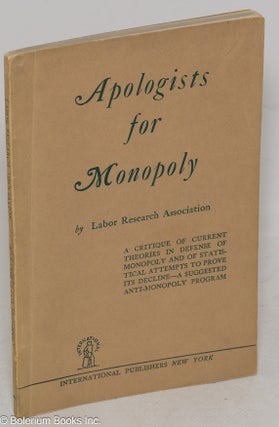 Cat.No: 38779 Apologists for Monopoly. A critique of current theories in defense of...