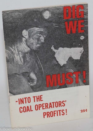 Cat.No: 38879 Dig we must! --Into the coal operators' profits! USA. Coal Commission...
