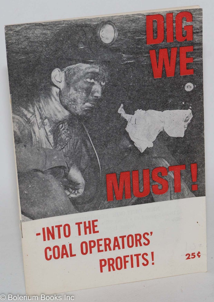 Cat.No: 38879 Dig we must! --Into the coal operators' profits! USA. Coal Commission Communist Party.