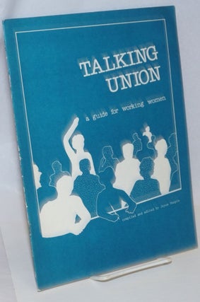 Cat.No: 38933 Talking union: a guide for working women. Joyce Maupin, comp
