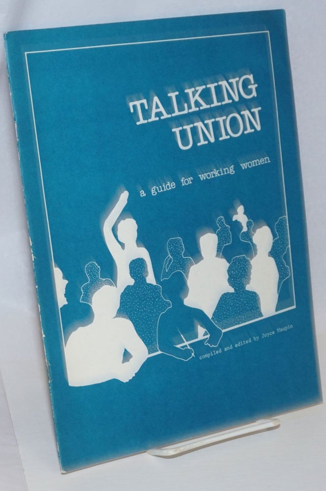 Cat.No: 38933 Talking union: a guide for working women. Joyce Maupin, comp.