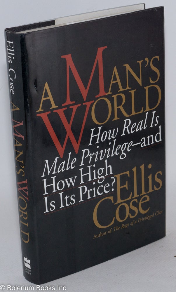 Cat.No: 38982 A man's world; how real is male privilege-and how high is its price? Ellis Cose.
