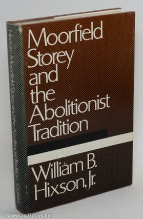 Cat.No: 39 Moorfield Storey and the abolitionist tradition. William B. Hixson, Jr