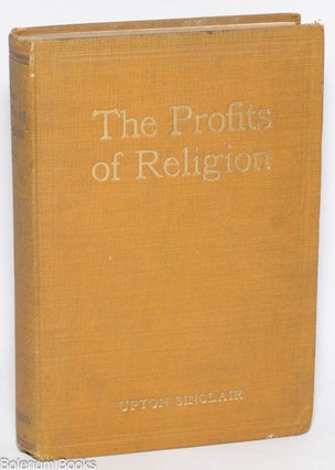 Cat.No: 3903 The profits of religion; an essay in economic interpretation. Upton Sinclair