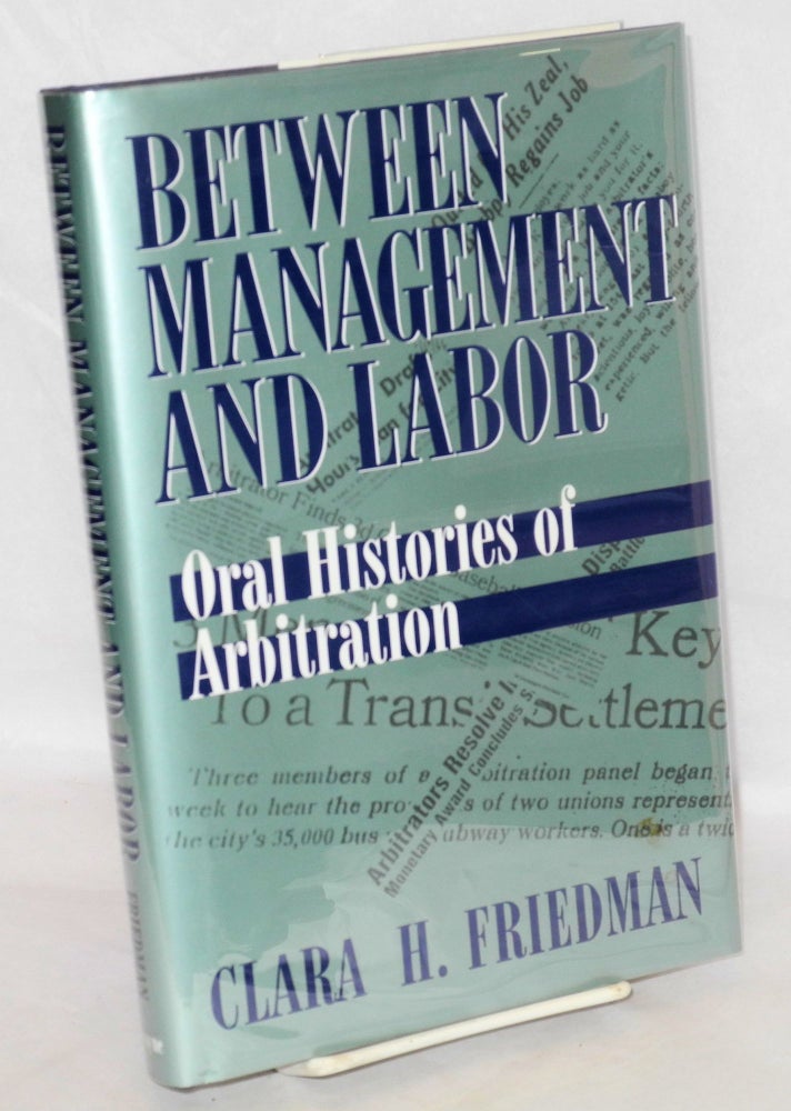 Cat.No: 39173 Between management and labor: oral histories of arbitration. Clara H. Friedman.