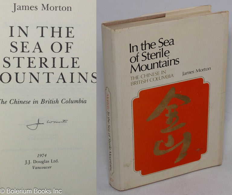 Cat.No: 39226 In the sea of sterile mountains; the Chinese in British Columbia. James Morton.
