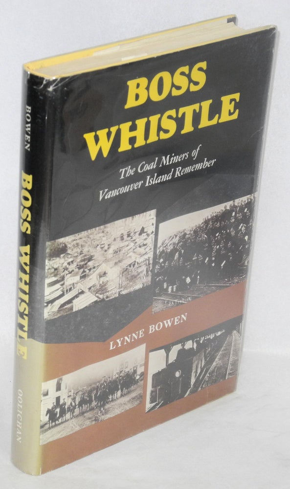 Cat.No: 39247 Boss whistle: the coal miners of Vancouver Island remember. Lynn Bowen.