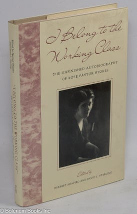 Cat.No: 39308 I belong to the working class; the unfinished autobiography of Rose Pastor...