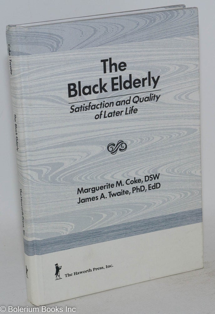 Cat.No: 39434 The Black elderly; satisfaction and quality of later life. Marguerite Coke, James A. Twaite.