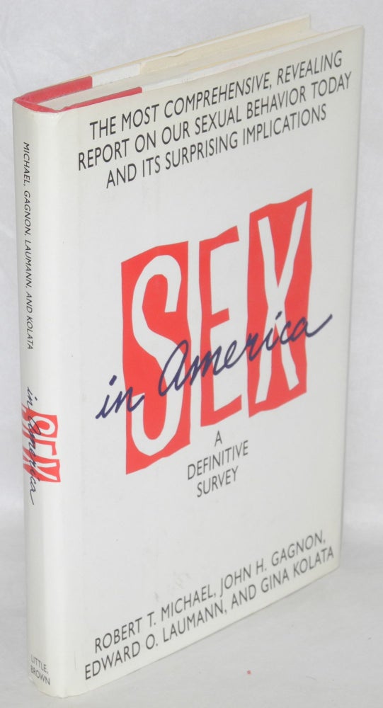 Cat.No: 39484 Sex in America: a definitive survey. Robert T. Michael.