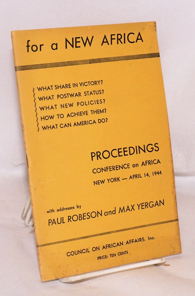 Cat.No: 3949 Proceedings of the Conference on Africa --new perspectives. Auspices of the Council on African Affairs, Inc. at the Institute for International Democracy, New York City, April 14, 1944. Council on African Affairs, Max Yergan with Paul Robeson.