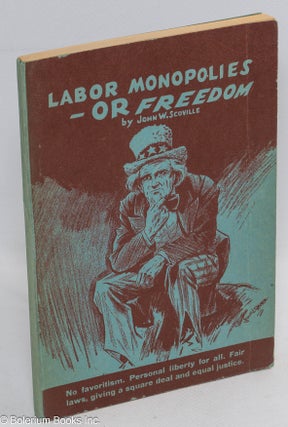 Cat.No: 39498 Labor monopolies-- or freedom. John W. Scoville