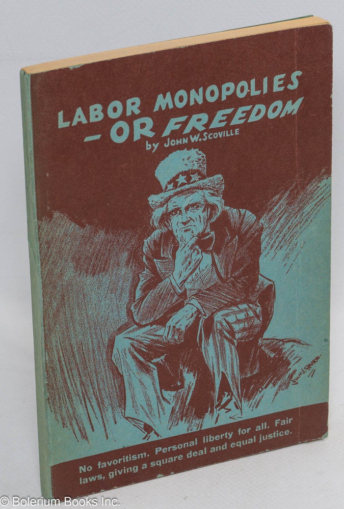 Cat.No: 39498 Labor monopolies-- or freedom. John W. Scoville.