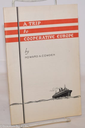 Cat.No: 3950 A trip to cooperative Europe. Howard A. Cowden