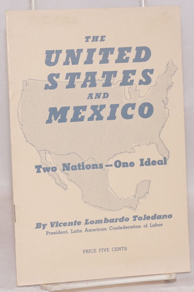 Cat.No: 39560 The United States and Mexico: Two nations--one ideal. Vicente Lombardo Toledano.